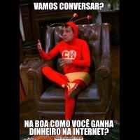 VAMOS CONVERSAR?NA BOA COMO VOCÊ GANHA DINHEIRO NA INTERNET?