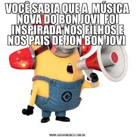 VOCÊ SABIA QUE A  MÚSICA NOVA DO BON JOVI  FOI INSPIRADA NOS FILHOS E NOS PAIS DE JON BON JOVI 