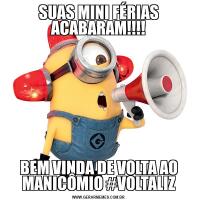 SUAS MINI FÉRIAS ACABARAM!!!!BEM VINDA DE VOLTA AO MANICÔMIO #VOLTALIZ