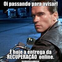 Oi passando para avisar!É hoje a entrega da RECUPERAÇÃO  online.