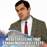 ME AFTER SEEING THAT ERNANI MARKED 02 TESTS