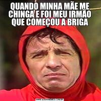 QUANDO MINHA MÃE ME CHINGA E FOI MEU IRMÃO QUE COMEÇOU A BRIGA