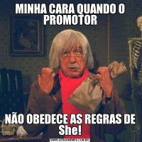 MINHA CARA QUANDO O PROMOTORNÃO OBEDECE AS REGRAS DE She!