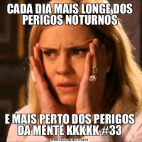 CADA DIA MAIS LONGE DOS PERIGOS NOTURNOSE MAIS PERTO DOS PERIGOS DA MENTE KKKKK #33