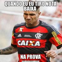 QUANDO EU EU TIRO NOTA BAIXA NA PROVA