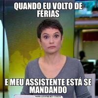 QUANDO EU VOLTO DE FÉRIASE MEU ASSISTENTE ESTÁ SE MANDANDO