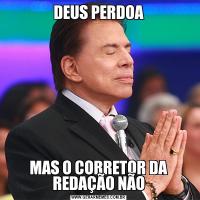 DEUS PERDOAMAS O CORRETOR DA REDAÇÃO NÃO