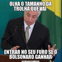 OLHA O TAMANHO DA TROLHA QUE VAI ENTRAR NO SEU FURO SE O BOLSONARO GANHAR