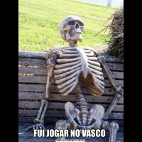 FUI JOGAR NO VASCO 