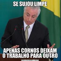 SE SUJOU LIMPEAPENAS CORNOS DEIXAM O TRABALHO PARA OUTRO