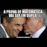 A PROVA DE MATEMÁTICA VAI SER EM DUPLA.