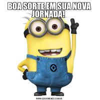 BOA SORTE EM SUA NOVA JORNADA! 