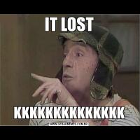 IT LOSTKKKKKKKKKKKKKK