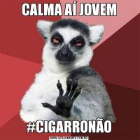 CALMA AÍ JOVEM#CIGARRONÃO