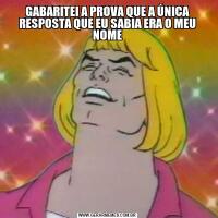 GABARITEI A PROVA QUE A ÚNICA RESPOSTA QUE EU SABIA ERA O MEU NOME