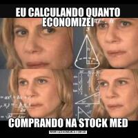 EU CALCULANDO QUANTO ECONOMIZEICOMPRANDO NA STOCK MED