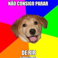 NÃO CONSIGO PARAR DE RIR