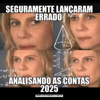 SEGURAMENTE LANÇARAM ERRADO ANALISANDO AS CONTAS 2025