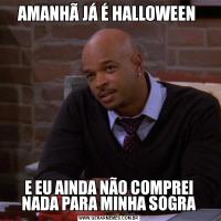 AMANHÃ JÁ É HALLOWEEN E EU AINDA NÃO COMPREI NADA PARA MINHA SOGRA