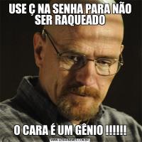 USE Ç NA SENHA PARA NÃO SER RAQUEADOO CARA É UM GÊNIO !!!!!!