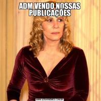 ADM VENDO NOSSAS PUBLICAÇÕES