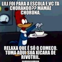 LILI FOI PARA A ESCOLA E VC TÁ CHORANDO?? MAMÃE CHORONA.RELAXA QUE É SÓ O COMEÇO. TOMA AQUI SUA XÍCARA DE RIVOTRIL.