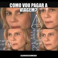 COMO VOU PAGAR A VIAGEM?