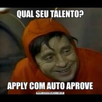 QUAL SEU TALENTO?APPLY COM AUTO APROVE