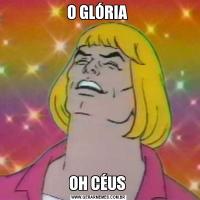 O GLÓRIA OH CÉUS 