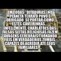 EM TODAS &QUOT;DITADURAS&QUOT; NO PLANETA TERRA O POVO É OBRIGADO  SE PORTAR COMO ESTES CAVEIRINHAS....INFELIZMENTE, CHARLATÕES DAS FALSAS SEITAS RELIGIOSAS FAZEM LAVAGENS CEREBRAIS TORNANDO  FIÉIS EM VERDADEIROS ZUMBIS, CAPAZES DE AGREDIR ATÉ SEUS FAMILIARES.....