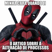 MINHA CARA QUANDO LI O ARTIGO SOBRE A ALTERAÇÃO DE PROCESSOS