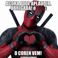 AGORA PODE APLAUDIR. OBRIGADA! O COREN VEM! 