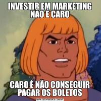 INVESTIR EM MARKETING NÃO É CAROCARO É NÃO CONSEGUIR PAGAR OS BOLETOS