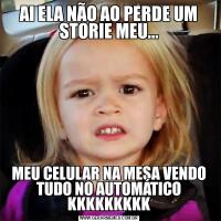 AI ELA NÃO AO PERDE UM STORIE MEU...MEU CELULAR NA MESA VENDO TUDO NO AUTOMÁTICO KKKKKKKKK