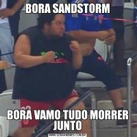 BORA SANDSTORMBORA VAMO TUDO MORRER JUNTO