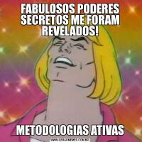 FABULOSOS PODERES SECRETOS ME FORAM REVELADOS!METODOLOGIAS ATIVAS
