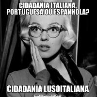 CIDADANIA ITALIANA, PORTUGUESA OU ESPANHOLA?CIDADANIA LUSOITALIANA