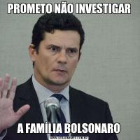 PROMETO NÃO INVESTIGARA FAMÍLIA BOLSONARO