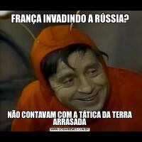 FRANÇA INVADINDO A RÚSSIA?NÃO CONTAVAM COM A TÁTICA DA TERRA ARRASADA