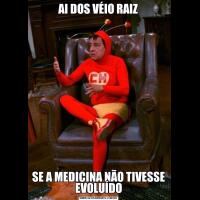 AI DOS VÉIO RAIZSE A MEDICINA NÃO TIVESSE EVOLUÍDO