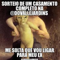 SORTEIO DE UM CASAMENTO COMPLETO NA @DOVALLEJARDINS ME SOLTA QUE VOU LIGAR PARA MEU EX