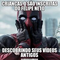 CRIANÇAS Q SÃO INSCRITAS DO FELIPE NETODESCOBRINDO SEUS VÍDEOS ANTIGOS