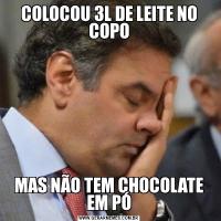 COLOCOU 3L DE LEITE NO COPOMAS NÃO TEM CHOCOLATE EM PÓ