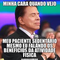 MINHA CARA QUANDO VEJOMEU PACIENTE SEDENTÁRIO MESMO EU FALANDO OS BENEFÍCIOS DA ATIVIDADE FÍSICA