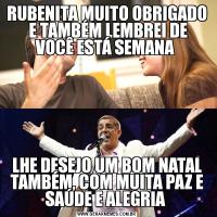 RUBENITA MUITO OBRIGADO  E TAMBÉM LEMBREI DE VOCÊ ESTÁ SEMANA LHE DESEJO UM BOM NATAL TAMBÉM, COM MUITA PAZ E SAÚDE E ALEGRIA 