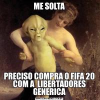 ME SOLTAPRECISO COMPRA O FIFA 20 COM A  LIBERTADORES GENERICA
