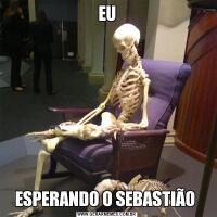 EUESPERANDO O SEBASTIÃO 