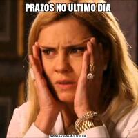 PRAZOS NO ULTIMO DIA