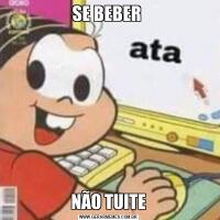 SE BEBER NÃO TUITE