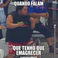 QUANDO FALAMQUE TENHO QUE EMAGRECER